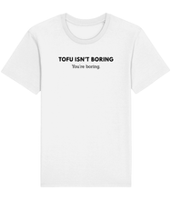 Load image into Gallery viewer, Tofu Isn't Boring, You're Boring Unisex | Vegan T-Shirt