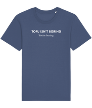 Load image into Gallery viewer, Blue vegan t-shirt with the words tofu isn&#39;t boring, you&#39;re boring

