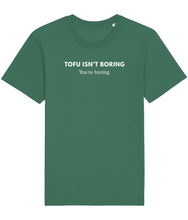 Load image into Gallery viewer, Green vegan t-shirt with the words tofu isn't boring, you're boring