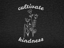 Load image into Gallery viewer, A close-up of the print cultivate kindness and flowers
