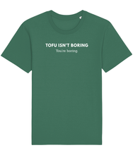 Load image into Gallery viewer, Green vegan t-shirt with the words tofu isn&#39;t boring, you&#39;re boring
